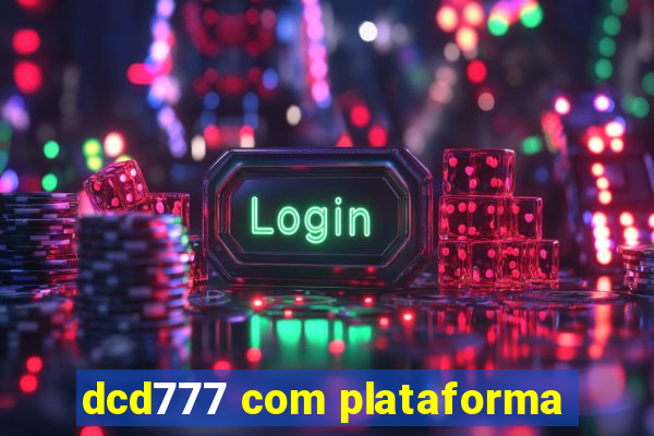 dcd777 com plataforma